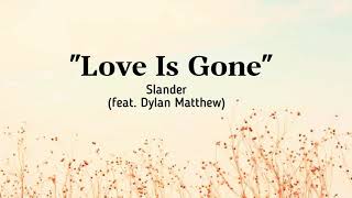 Slander (feat. Dylan Matthew) - Love is Gone ~ (lyrics)