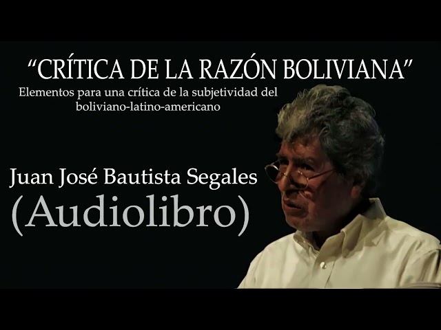Juan José Bautista S. - Crítica de la razón boliviana (Audiolibro)