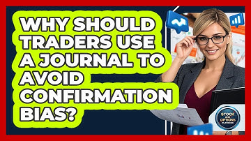 Why Should Traders Use A Journal To Avoid Confirmation Bias? - Stock and Options Playbook