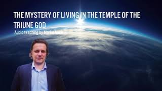 The mystery of living in the temple of the triune God