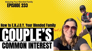 233. Find Your Couple's Common Interest in Your Stepfamily (Part 2 of 5)