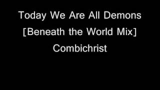 Combichrist - Today We Are All Demons [Beneath the World Mix]
