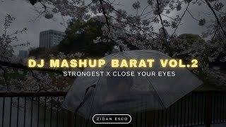 DJ MASHUP BARAT VOL.2 STRONGEST X CLOSE YOUR EYES FULL BAS TERBARU VIRAL TIKTOK - Zidan Esco