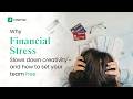 Why Financial Stress Kills Creativity — And How to Free Your Team to Do Their Best Work