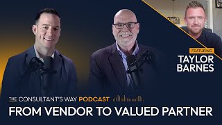 The Consultant's Way Podcast: From Vendor to Valued Partner