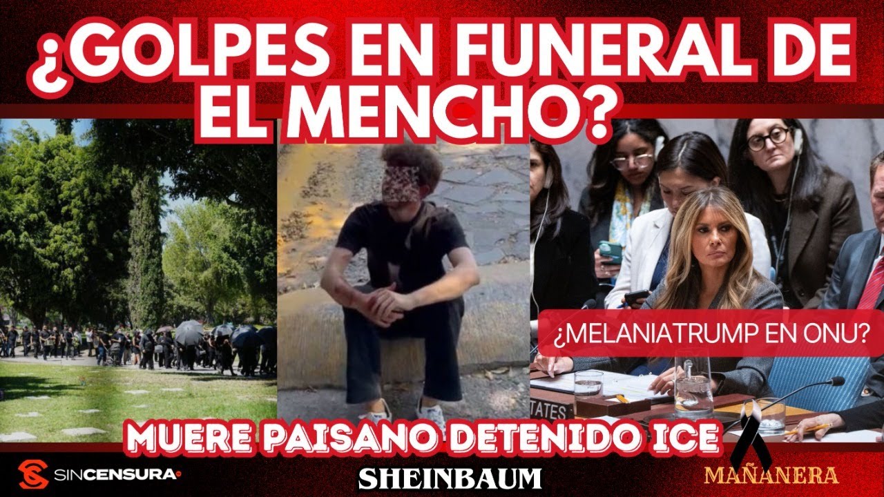 Golpes en funeral de #ElMencho. Muere paisano detenido #ICE ¿#MelaniaTrump en #ONU?  #Sheinbaum