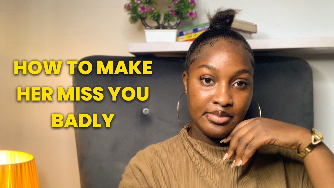 How to Make ANY Woman Miss you BADLY! Even If She's NOT Interested ...