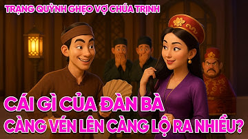 TRẠNG QUỲNH GHẸO VỢ CHÚA TRỊNH – CÁI GÌ CỦA ĐÀN BÀ CÀNG VÉN LÊN CÀNG LỘ RA NHIỀU?