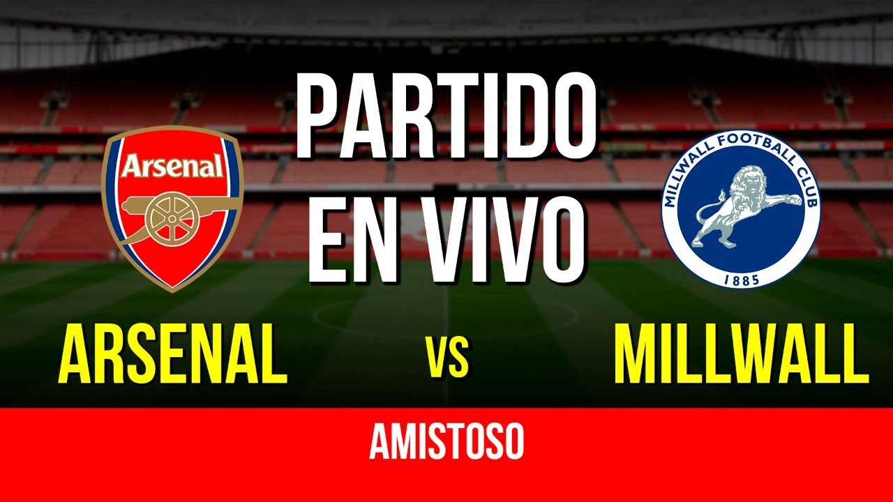 🔴 ARSENAL vs. MILLWALL (En Español) | Amistoso | Partido EN VIVO - YouTube