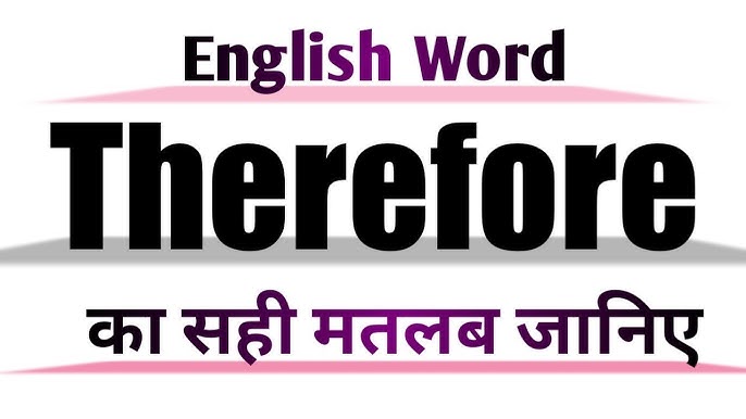 Therefore Meaning In English And Hindi Therefore Synonyms And Antonyms Therefore In Sentences Youtube