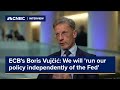 ECB&#39;s Boris Vujčić: We will &#39;run our policy independently of the Fed&#39;