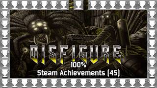 Disfigure | Steam Achievements (45), 100%