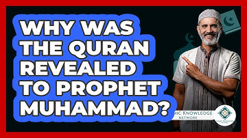 Why Was The Quran Revealed To Prophet Muhammad? - Islamic Knowledge Network
