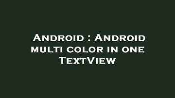 Android : Android multi color in one TextView