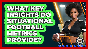 What Key Insights Do Situational Football Metrics Provide? - Gridiron Data Digest