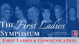 First Ladies Symposium: First Ladies and Communications