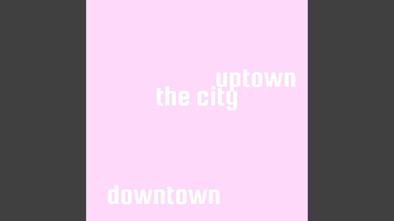Watch DOWNTOWN on YouTube Watch DOWNTOWN on YouTube