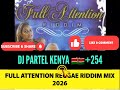 FULL ATTENTION REGGAE RIDDIM MIX 2026 Mixed By DJ PARTEL KENYA 254 