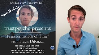 Transformations of Time | Travis DiRuzza | Trust Psyche