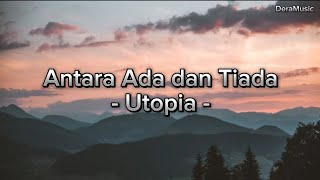 Antara Ada dan Tiada - Utopia (lirik)