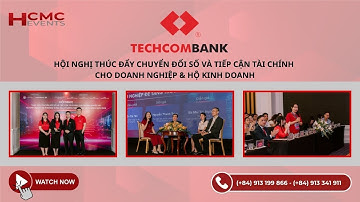 TECHCOMBANK | HỘI NGHỊ THÚC ĐẨY CHUYỂN ĐỔI SỐ & TIẾP CẬN TÀI CHÍNH CHO DOANH NGHIỆP & HỘ KINH DOANH
