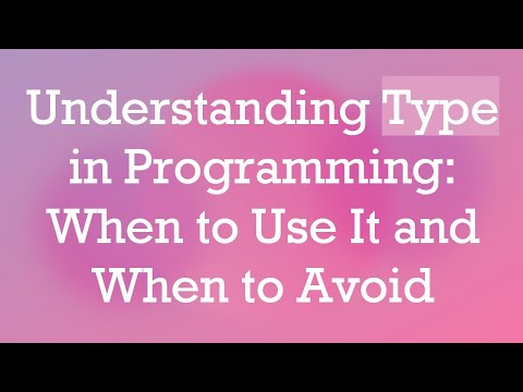 Understanding Type in Programming: When to Use It and When to Avoid