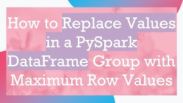 How to Replace Values in a PySpark DataFrame Group with Maximum Row Values