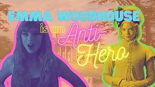 Emma Woodhouse is an Anti-Hero (Emma. 2020 + Taylor Swift)