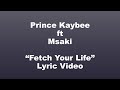 Prince Kaybee Ft Msaki - Fetch Your Life Lyrics Video