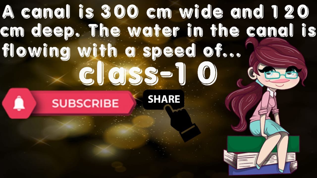 A Canal Is 300cm Wide And 120cm Deep A canal is 300 cm wide and 120 cm deep. The water in the canal is