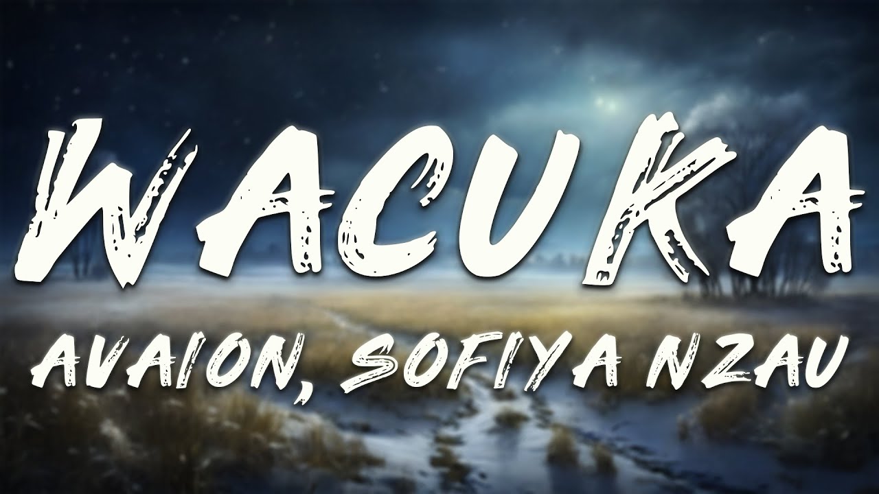 AVAION, Sofiya Nzau - Wacuka (Lyrics) AVAION, Sofiya Nzau - Wacuka (Lyrics)