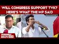 Tamil Nadu Poll Results | Will Congress Help TVK Form Govt? Here’s What the MP Said