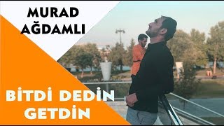 Murad Agdamli Ft Elsen Selimov - Bitdi Dedin Getdin 2018 Azeri Music Official