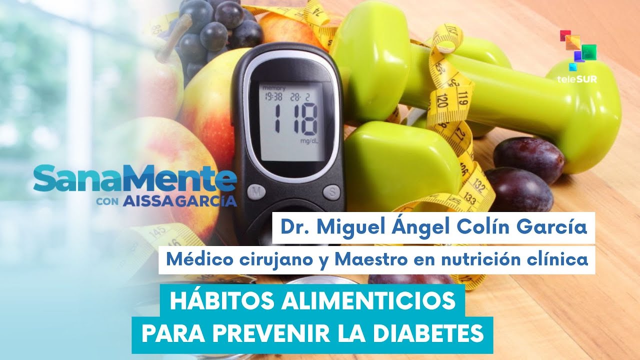 Sanamente con Aissa García | Dr. Miguel Ángel Colín García | Hábitos para previnir la diabetes