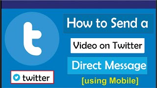 كيفية إرسال الفيديوهات على تويتر رسالة مباشرة