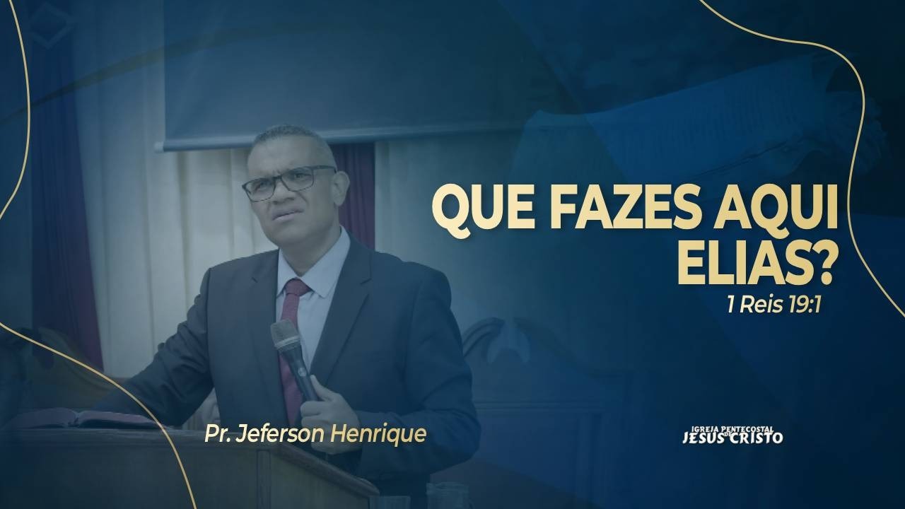 Pr. Jeferson Henrique | I Reis 19.1 |  Que fazes aqui Elias?