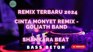 Cinta monyet - Goliath - Remix Terbaru 2024 - Shankara Beat