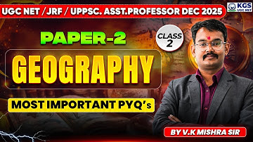 UGC NET/JRF Dec 2025 | Geography | Paper-02 | Most Important PYQs | Geography By V.K Mishra Sir |KGS