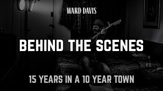Ward Davis | Behind the Scenes | 15 Years in a 10 Year Town