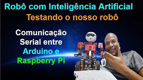 Teste 14 - Comunicação Serial entre o Arduino e a Raspberry Pi - Robô com Inteligência Artificial