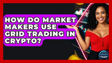 How Do Market Makers Use Grid Trading In Crypto? - Crypto Trading Strategists