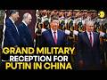 Putin-Xi Jinping Meet: China Hosts Russian President Putin With Grand Military Reception |Originals