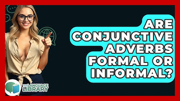 Are Conjunctive Adverbs Formal Or Informal? - The Language Library