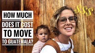 HOW MUCH DOES IT COST TO MOVE TO GUATEMALA?