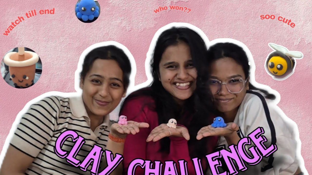 Who won the clay Challenge| Best friend vs Sister vs Me!! 😍