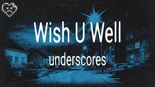 underscores - Wish U Well (Lyrics)