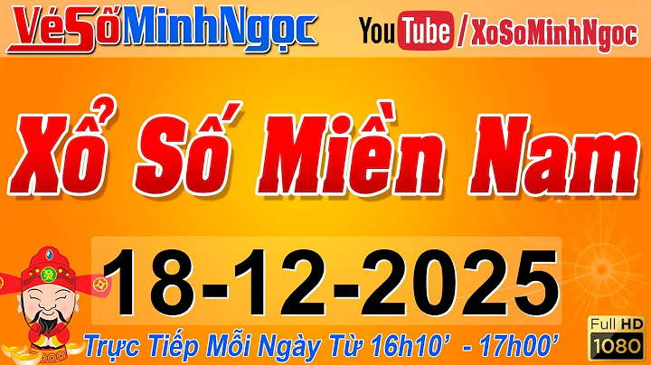 XSMN Minh Ngọc - Trực tiếp Xổ Số Miền Nam - KQXS Miền Nam ngày 18/12/2025, KQXS Hôm Nay, XSTT, XSKT