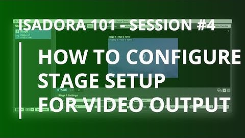 Isadora 101 - #4: How to Configure Stage Setup for Video Output