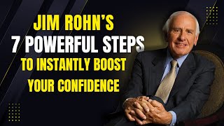 7 Powerful Steps to Instantly Boost Your Confidence | Jim Rohn