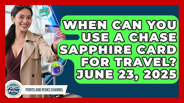 When Can You Use a Chase Sapphire Card for Travel? June 23, 2025 | Points and Perks Channel News